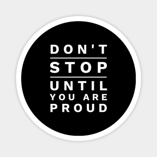 Don't Stop Until You Are Proud Magnet